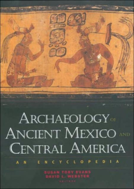 Archaeology of Ancient Mexico and Central America: An Encyclopedia