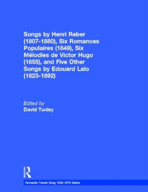 Songs by Henri Reber (1807-1880), Six Romances Populaires (1849), Six Melodies de Victor Hugo (1855), and Five Other Songs by Edouard Lalo (1823-1892)