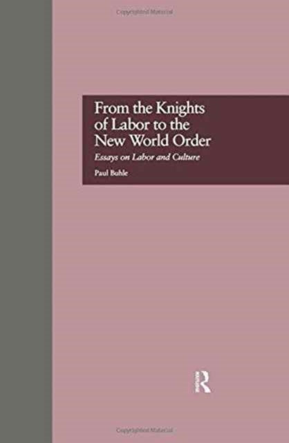 From the Knights of Labor to the New World Order: Essays on Labor and Culture