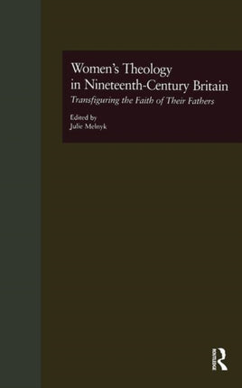 Womens Theology in NineteenthCentury Britain Transfiguring the Faith of Their Fathers 3 Literature and Society in Victorian Britain