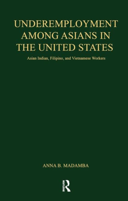 Underemployment Among Asians in the United States Asian Indian Filipino and Vietnamese Workers Garland Studies in the History of American Labor