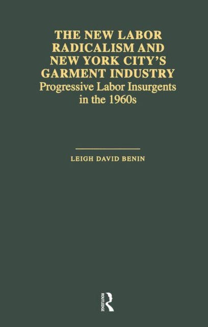 The New Labor Radicalism and New York City's Garment Industry: Progressive Labor Insurgents During the 1960s