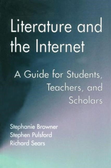 Literature and the Internet A Guide for Students Teachers and Scholars 21 Wellesley Studies in Critical Theory Literary History and Culture