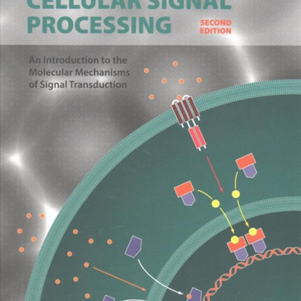 Cellular Signal Processing: An Introduction to the Molecular Mechanisms of Signal Transduction