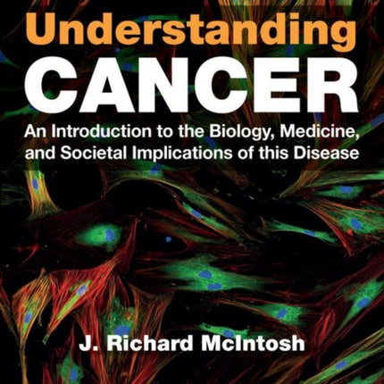 Understanding Cancer: An Introduction to the Biology, Medicine, and Societal Implications of this Disease