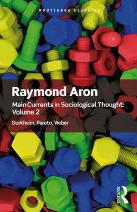 Main Currents in Sociological Thought: Volume 2: Durkheim, Pareto, Weber