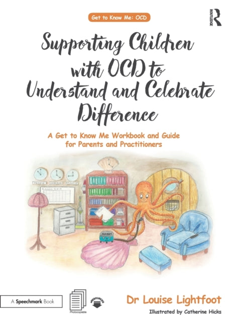 Supporting Children with OCD to Understand and Celebrate Difference: A Get to Know Me Workbook and Guide for Parents and Practitioners