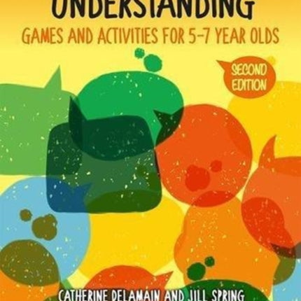 Speaking, Listening and Understanding: Games and Activities for 5-7 year olds