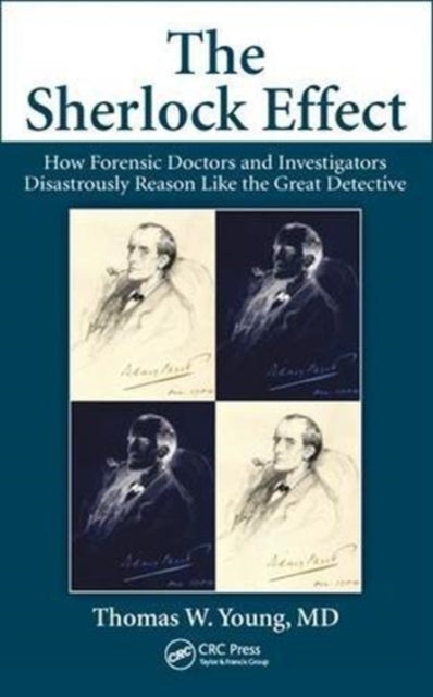 The Sherlock Effect: How Forensic Doctors and Investigators Disastrously Reason Like the Great Detective