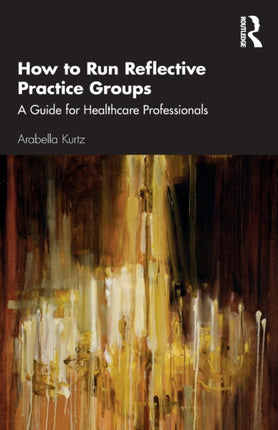 How to Run Reflective Practice Groups A Guide for