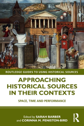Approaching Historical Sources in their Contexts Space Time and Performance Routledge Guides to Using Historical Sources