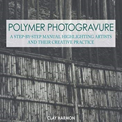 Polymer Photogravure: A Step-by-Step Manual, Highlighting Artists and Their Creative Practice