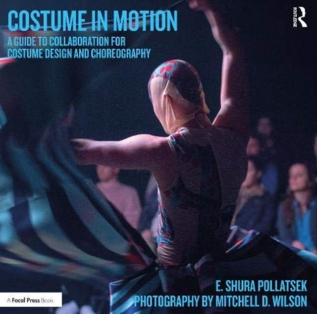 Costume in Motion: A Guide to Collaboration for Costume Design and Choreography