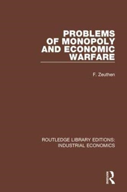 Problems of Monopoly and Economic Warfare Routledge Library Editions Industrial Economics