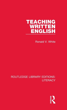Teaching Written English Routledge Library Editions Literacy