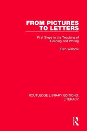 From Pictures to Letters First Steps in the Teaching of Reading and Writing Routledge Library Editions Literacy
