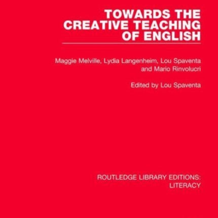 Towards the Creative Teaching of English Routledge Library Editions Literacy