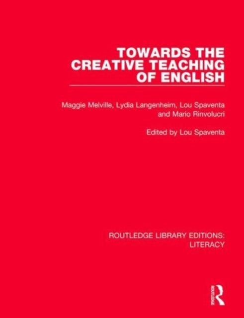 Towards the Creative Teaching of English Routledge Library Editions Literacy