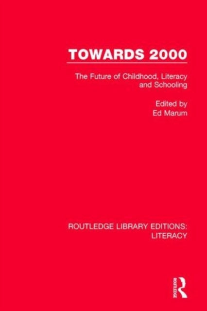 Towards 2000 The Future of Childhood Literacy and Schooling Routledge Library Editions Literacy