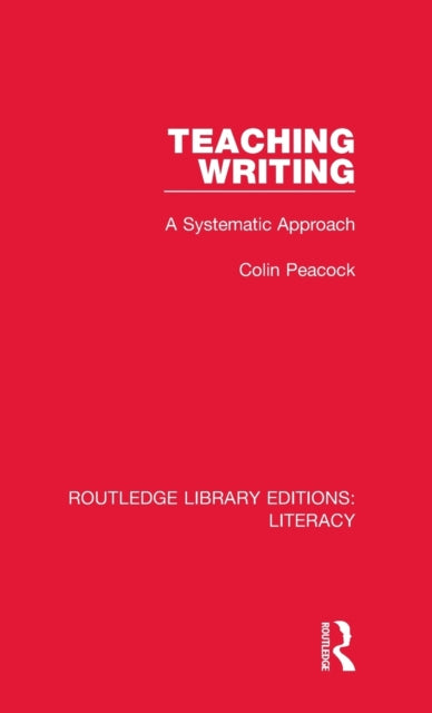 Teaching Writing A Systematic Approach Routledge Library Editions Literacy
