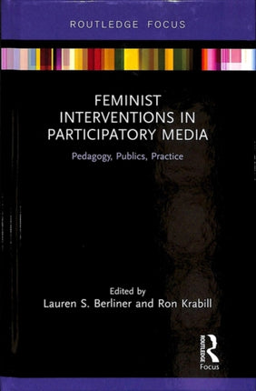 Feminist Interventions in Participatory Media: Pedagogy, Publics, Practice