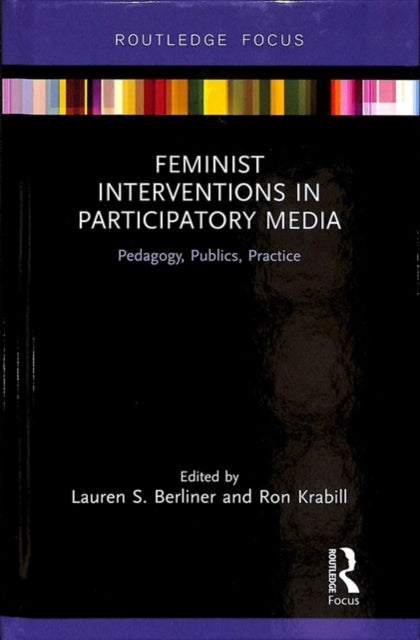 Feminist Interventions in Participatory Media: Pedagogy, Publics, Practice