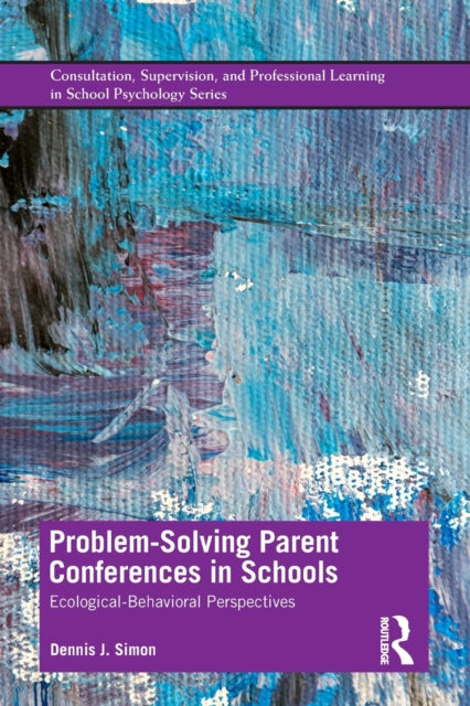 ProblemSolving Parent Conferences in Schools EcologicalBehavioral Perspectives Consultation Supervision and Professional Learning in School Psychology Series