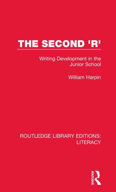 The Second R Writing Development in the Junior School Routledge Library Editions Literacy