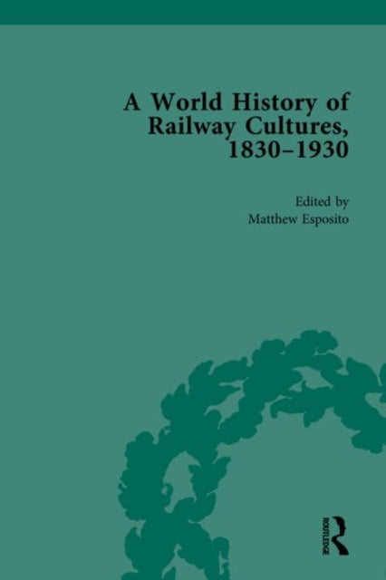 A World History of Railway Cultures 18301930 Volume I