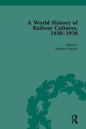 A World History of Railway Cultures 18301930 Volume II