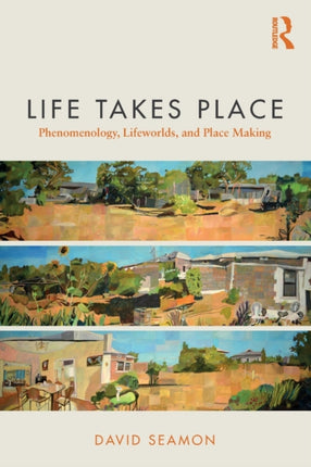 Life Takes Place Phenomenology Lifeworlds and