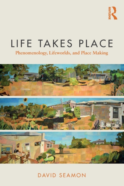 Life Takes Place Phenomenology Lifeworlds and
