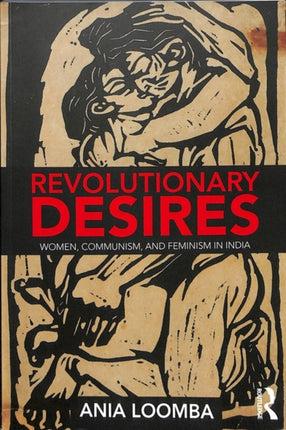 Revolutionary Desires: Women, Communism, and Feminism in India