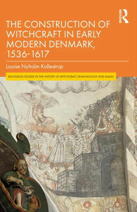 The Construction of Witchcraft in Early Modern
