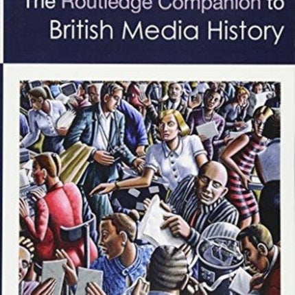 The Routledge Companion to British Media History Routledge Media and Cultural Studies Companions