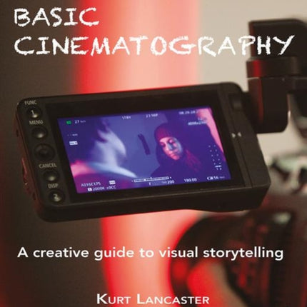 Basic Cinematography: A Creative Guide to Visual Storytelling