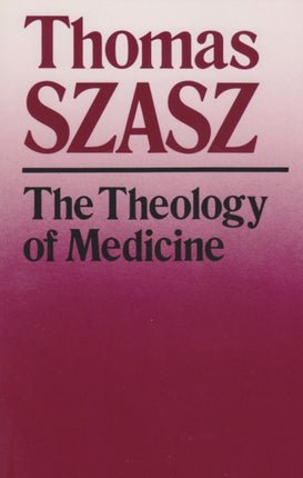 The Theology of Medicine  The PoliticalPhilosophical Foundations of Medical Ethics