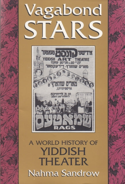 Vagabond Stars  A World History of Yiddish Theater