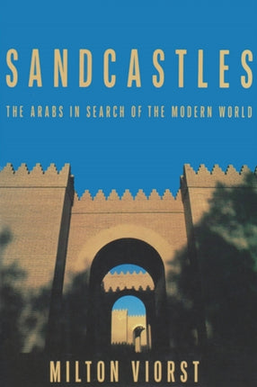 Sandcastles  The Arabs in Search of the Modern World