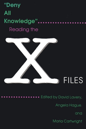 Deny All Knowledge  Reading the XFiles The