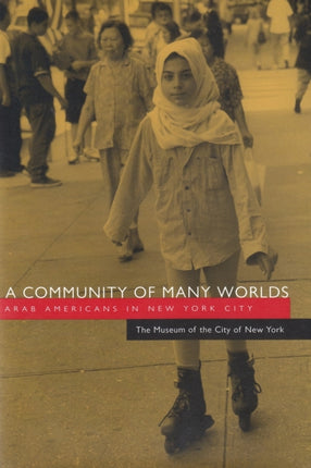 A Community of Many Worlds  Arab Americans in New York City