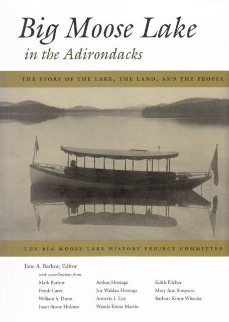 Big Moose Lake in the Adirondacks: The Story of the Lake, the Land , and the People