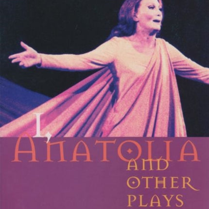 I, Anatolia and Other Plays: An Anthology of Modern Turkish Drama, Volume Two