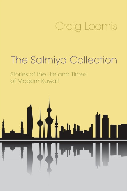 The Salmiya Collection  Stories of the Life and Times of Modern Kuwait