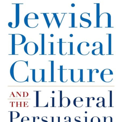 American Jewish Political Culture and the Liberal Persuasion: A Study in Jewish Political Culture