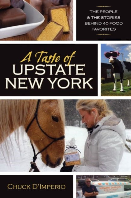 A Taste of Upstate New York: The People and the Stories Behind 40 Food Favorites