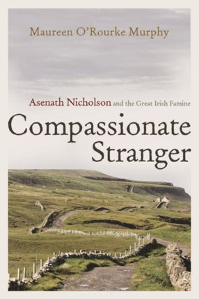 Compassionate Stranger: Asenath Nicholson and the Great Irish Famine