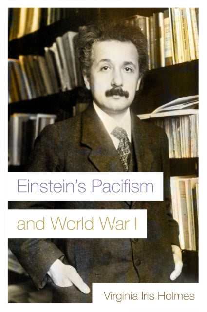 Einsteins Pacifism and World War I