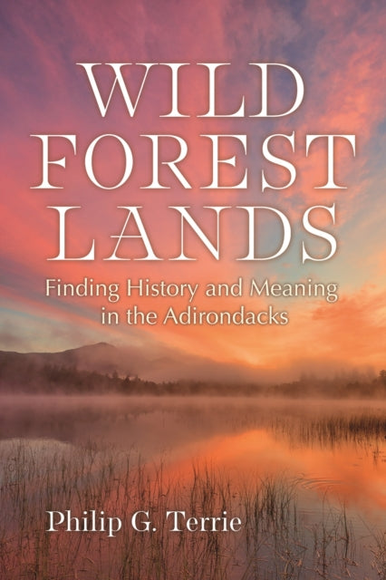 Wild Forest Lands  Finding History and Meaning in the Adirondacks