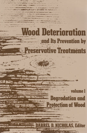 Wood Deterioration and Its Prevention by Preserv  Volume 1 Degradation and Protection of Wood